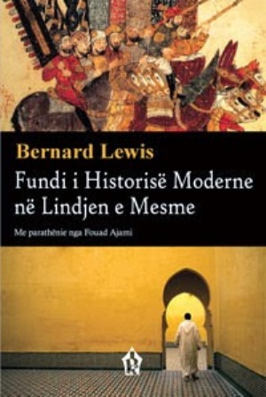 Vjen ne shqip libri “Fundi i Historise Moderne ne Lindjen e Mesme” nga Bernard Lewis